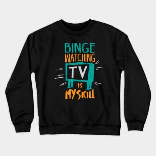 Binge Watching TV is My Skill & Addiction Crewneck Sweatshirt